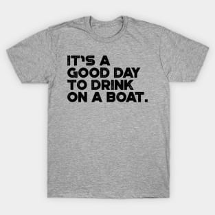 It's A Good Day To Drink On A Boat Cruise Vacation T-Shirt